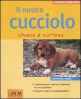 Il nostro cucciolo vivace e curioso di Katharina Schlegl-Kofler edito da L'Airone Editrice Roma