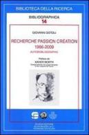 Recherche passion création (1966-2009). Autobiobliographie di Giovanni Dotoli edito da Schena Editore