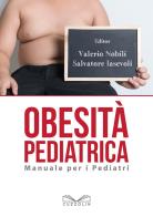 Obesità pediatrica. Manuale per i pediatri di Valerio Nobili, Salvatore Iasevoli edito da Cuzzolin