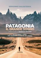 Patagonia, il grande sogno. Io e il Cerro Torre: una passione ai confini del mondo. Ediz. a colori di Ermanno Salvaterra edito da Mondadori Electa
