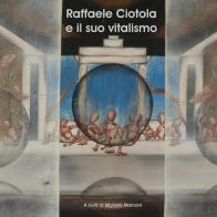 Raffaele Ciotola e il suo vitalismo. Ediz. illustrata edito da Youcanprint