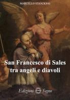 San Francesco di Sales tra angeli e diavoli di Marcello Stanzione edito da Edizioni Segno