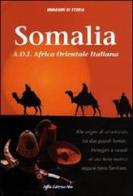 Somalia A.O.I. Africa Orientale Italiana di Mario Lazzarini edito da Italia Editrice