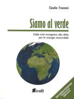 Siamo al verde. Dalla crisi energetica alla sfida per le energie rinnovabili di Claudio Franzoni edito da in.edit