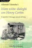 Islam sciita. Dialoghi con Henry Corbin di Allamah Tabataba'i edito da Irfan