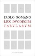 Lex duodecim tabularum di Paolo Romano edito da LA TOLETTA Edizioni
