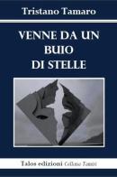 Venne da un buio di stelle di Tristano Tamaro edito da Talos Edizioni