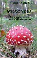 Muscaria. Etnografia di un fungo allucinogeno di Giorgio Samorini edito da Youcanprint