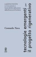 Tecnologie emergenti per il progetto rigenerativo. 5 questioni teoriche su innovazione e sostenibilità dalla prassi della ricerca di frontiera di Consuelo Nava edito da Aracne (Genzano di Roma)