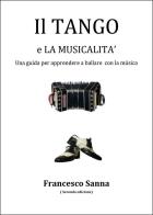 Il tango e la musicalità. Una guida per apprendere a ballare con la musica. Con QR Code di Francesco Sanna edito da Youcanprint