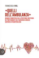 «Quelli dell'ambulanza». Indagine conoscitiva sulla percezione identitaria dei professionisti dell'emergenza-urgenza sanitaria extraospedaliera di Francesca Ivol edito da la Bussola