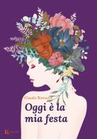 Oggi è la mia festa di Claudia Terranova edito da Edizioni d'arte Kalós