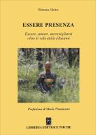 Essere presenza. Essere, amare, meravigliarsi oltre il velo delle illusioni di Simone Gatto edito da Psiche