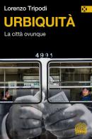 Urbiquità. La città ovunque di Lorenzo Tripodi edito da Agenzia X