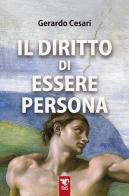 Il diritto di essere persona di Gerardo Cesari edito da Edizioni RnS