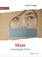 Mute. I monologhi di Eco di Lucia Longo edito da ilfilorosso