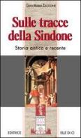 Sulle tracce della sindone. Storia antica e recente di Gian Maria Zaccone edito da Elledici