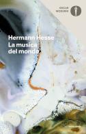 La musica del mondo. Pensieri e letture di Hermann Hesse edito da Mondadori