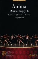 Anima. Dance Triptych. Balanchine, Forsythe, Mancini. MaggioDanza edito da Giunti Editore