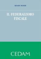 Il federalismo fiscale di Renato Murer edito da CEDAM