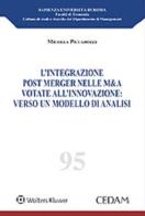 L' integrazione post merger nelle m&a votate all'innovazione: verso un modello di analisi di Michela Piccarozzi edito da CEDAM