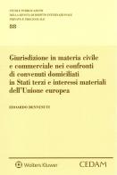 Giurisdizione in materia civile e commerciale nei confronti di convenuti domiciliati in Stati terzi e interessi materiali dell'Unione europea di Edoardo Benvenuti edito da CEDAM