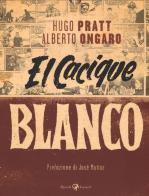 Cacique Blanco (El) di Hugo Pratt, Alberto Ongaro edito da Rizzoli Lizard