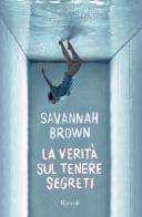 La verità sul tenere segreti di Savannah Brown edito da Rizzoli