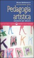 Iniziazione alla pedagogia artistica. Conoscersi per educare di Bruna Baldassarre edito da Edizioni Mediterranee