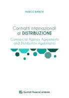 Contratti internazionali di distribuzione. Commercial Agency Agreement e Distribution Agreement di Marco Bianchi edito da Giuffrè