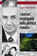 I misteri inspiegabili della politica italiana di Enzo Fiorentino edito da Gruppo Albatros Il Filo