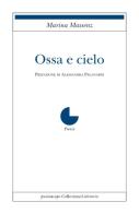 Ossa e cielo di Marina Massenz edito da Collezione Letteraria