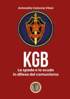 Il KGB. La spada e lo scudo in difesa del comunismo di Antonella Colonna Vilasi edito da Youcanprint