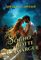 Sogno di una notte in Camargue. Ediz. integrale di Angelita Capitani edito da Le Mezzelane Casa Editrice