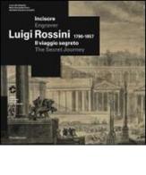 Luigi Rossini (1790-1857). Il viaggio segreto. Catalogo della mostra (Chiasso, 8 febbraio-4 maggio 2014). Ediz. italiana e inglese edito da Silvana
