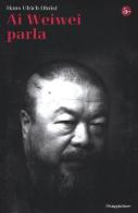 Ai Weiwei parla di Hans Ulrich Obrist edito da Il Saggiatore