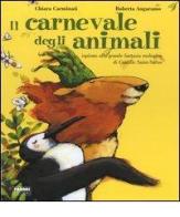 Il carnevale degli animali ispirato alla grande fantasia zoologica di Camille Saint-Saëns. Con CD Audio di Chiara Carminati, Roberta Angaramo edito da Fabbri
