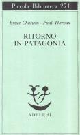 Ritorno in Patagonia di Bruce Chatwin, Paul Theroux edito da Adelphi