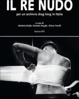 Il re nudo. Per un archivio drag king in Italia. Ediz. illustrata edito da Edizioni ETS