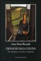 Cronache dalla collina. Un romanzo tra storia e memoria di Anna M. Riccardi edito da Gangemi Editore