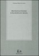 Protestantesimo e filosofia in Hegel di Fortunato M. Cacciatore edito da Rubbettino