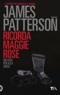 Ricorda Maggie Rose di James Patterson edito da TEA