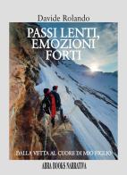 Passi lenti, emozioni forti. Dalla vetta, al cuore di mio figlio di Davide Rolando, edito da Abrabooks