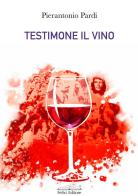 Testimone il vino di Pierantonio Pardi edito da Felici