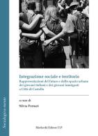 Integrazione sociale e territorio. Rappresentazioni del futuro e dello spazio urbano dei giovani italiani e dei giovani immigrati a Città di Castello edito da Morlacchi