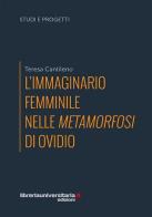 L' immaginario femminile nelle «Metamorfosi» di Ovidio di Teresa Cantileno edito da libreriauniversitaria.it