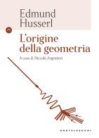 L' origine della geometria di Edmund Husserl edito da Castelvecchi