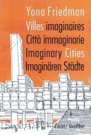 Citta immaginarie-villes imaginaires-imaginary cities. Ediz. multilingue di Yona Friedman edito da Quodlibet