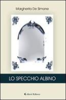 Lo specchio albino di De Simone Margherita edito da Aletti