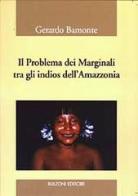 Il problema dei marginali tra gli indios dell'Amazzonia di Gerardo Bamonte edito da Bulzoni